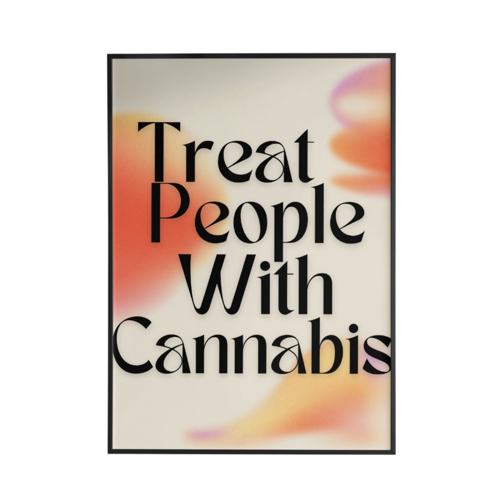 Treat People With Cannabis Poster - Poster - Thanks a ton